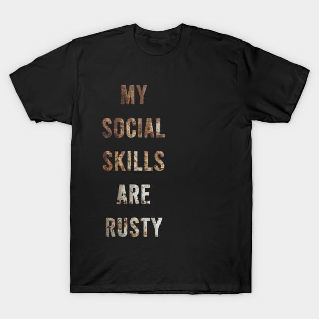 My Social Skills Are Rusty funny quote for loneless people T-Shirt by kevenwal